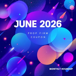 June 2026 Prop Firm Deals, Discounts & Coupon Codes – Updated List